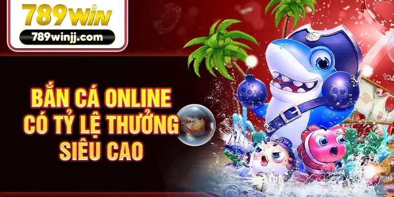 Bắn cá online có tỷ lệ thưởng siêu cao