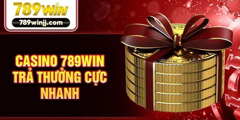 Casino 789win trả thưởng cực nhanh