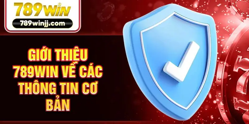 Giới thiệu 789win về các thông tin cơ bản Giới thiệu 789win về các thông tin cơ bản