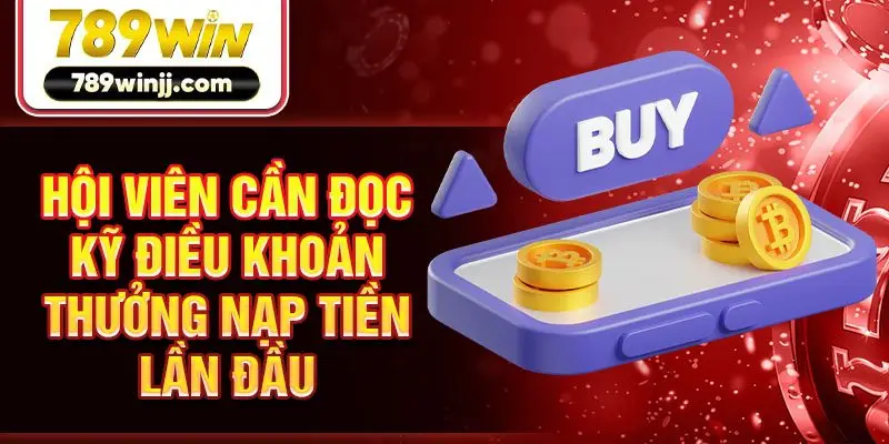Hội viên cần đọc kỹ điều khoản thưởng nạp tiền lần đầu