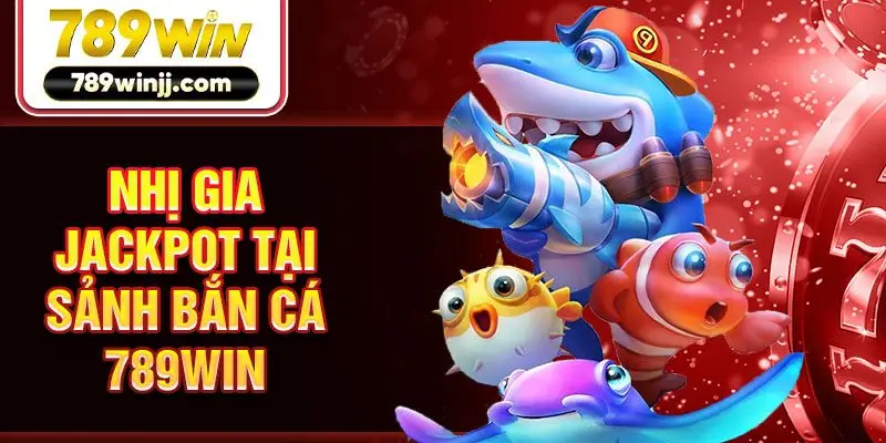 Nhị gia Jackpot tại sảnh bắn cá 789win