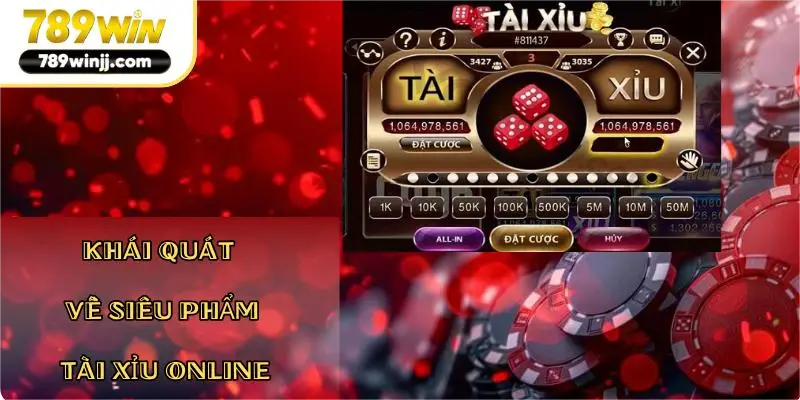 Khái quát về siêu phẩm Tài Xỉu Online